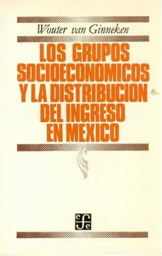 Los grupos socioeconómicos y la distribución del ingreso en México, de GINNEKEN, WOUTER VAN | portada del libro