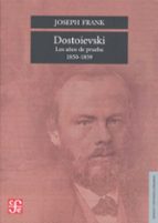 DOSTOIEVSKI AÑOS DE PRUEBA 1850-1859, de Joseph Frank | portada del libro