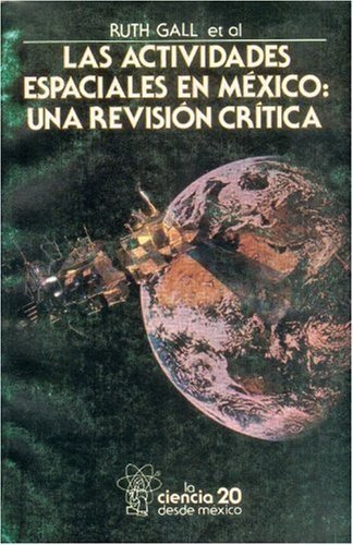 Las actividades espaciales en México : una revisión cr¡tica, de GALL, RUTH ET AL. | portada del libro