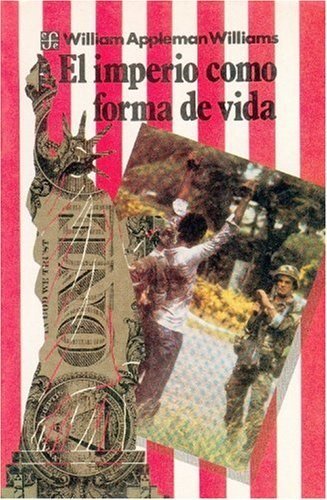 El imperio como forma de vida : un ensayo sobre las causas y el carácter de la actual circunstancia, de WILLIAMS, WILLIAM APP