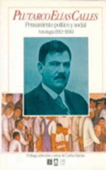 Plutarco El¡as Calles : pensamiento pol¡tico y social : Antolog¡a (1913-1936), de MACIAS RICHARD, CARLOS (PROL. INTROD. Y | p