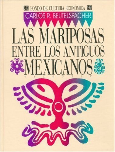 Las mariposas entre los antiguos mexicanos, de BEUTELSPACHER, CARLOS R. | portada del libro