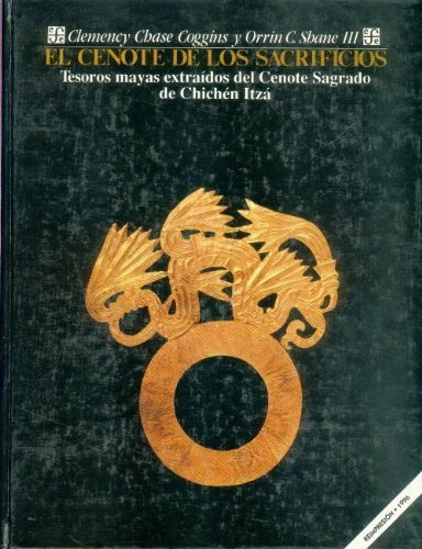 El cenote de los sacrificios : tesoros mayas extra¡dos del cenote sagrado de Chichén Itzá, de COGGINS, CLEMENCY CHASE Y ORRIN