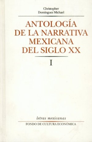 Antolog¡a de la narrativa mexicana del siglo XX, I, de DOMINGUEZ MICHAEL, CHRISTOPHER | portada del libro