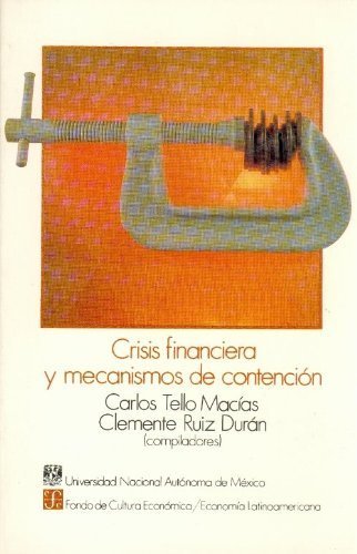 Crisis financiera y mecanismos de contención, de TELLO MACIAS, CARLOS Y CLEMENTE RUIZ DUR | portada del libro