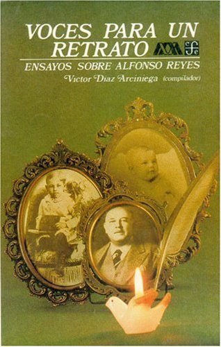 Voces para un retrato : Ensayos sobre Alfonso Reyes, de DIAZ ARCINIEGA, VICTOR (COMP.) | portada del libro