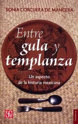 ENTRE GULA Y TEMPLANZA, de CORCUERA DE MANCERA, SONIA | portada del libro
