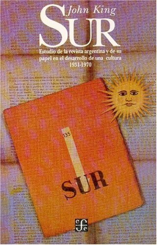 Sur : Estudio de la revista literaria Argentina y de su papel en el desarrollo de una Cultura, 1931-, de KING, JOHN | portada