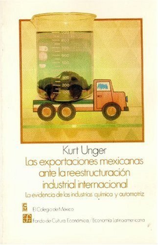Las exportaciones mexicanas ante la reestructuración industrial internacional : la evidencia de las, de UNGER, KURT | portada