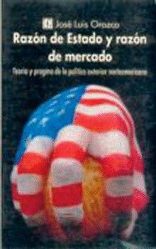 Razón de Estado y razón de mercado : teor¡a y programa de la pol¡tica exterior norteamericana, de OROZCO, JOSE LUIS | portada