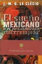 SUEÑO MEXICANO,EL -C.P.466-, de Jean-Marie Gustave Le Clézio | portada del libro