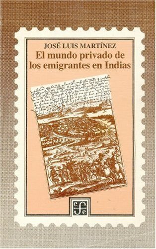 El mundo privado de los emigrantes en Indias, de MARTINEZ, JOSE LUIS | portada del libro