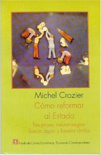 Cómo reformar el Estado : Tres pa¡ses, tres estrategias : Suecia, Japón y Estados Unidos, de CROZIER, MICHEL | portada del li