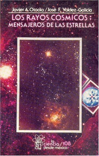 Los rayos cósmicos : mensajeros de las estrellas, de OTAOLA, JAVIER A. Y JOSE FRANCISCO VALDE | portada del libro