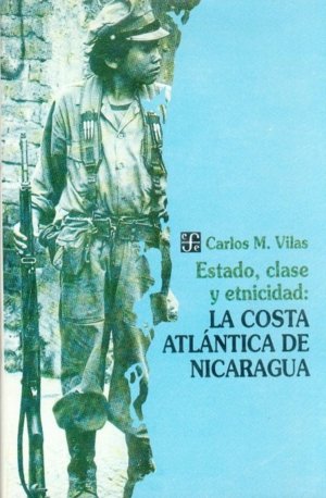 Estado, clase y etnicidad : la costa atlántica de Nicaragua, de VILAS, CARLOS M. | portada del libro