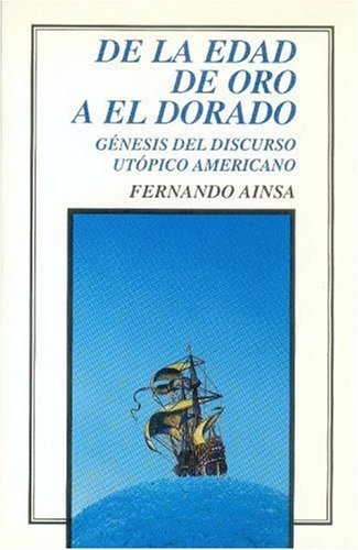 De la Edad de Oro a El Dorado : génesis del discurso utópico americano, de AINSA, FERNANDO | portada del libro