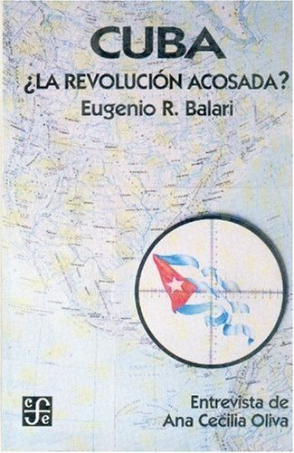 Cuba ¿la revolución acosada?, de BALARI, EUGENIO R. | portada del libro
