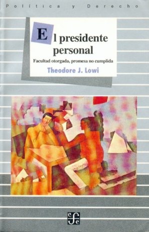 El presidente personal : facultad otorgada, promesa no cumplida, de LOWI, THEODORE J. | portada del libro