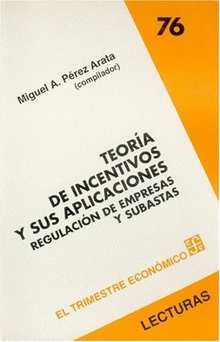 Teor¡a de incentivos y sus aplicaciones : Regulación de empresas y subastas, de PEREZ ARATA, MIGUEL A. (COMP.) | portada del 