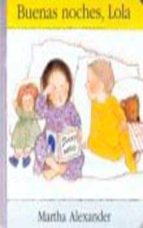 BUENAS NOCHES,LOLA -INFANTIL, de MARTHA ALEXANDER | portada del libro