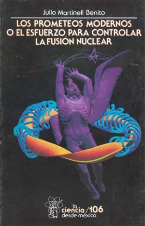 Los prometeos modernos o el esfuerzo para controlar la fusión nuclear, de MARTINELL BENITO, JULIO | portada del libro