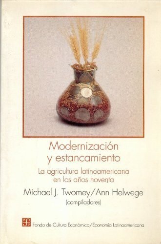 Modernización y estancamiento : la agricultura latinoamericana en los años noventa, de TWOMEY, MICHAEL J. Y ANN HELWEGE (COMP