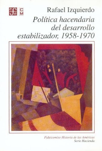 Pol¡tica hacendaria del desarrollo estabilizador 1958-1970, de IZQUIERDO, RAFAEL | portada del libro
