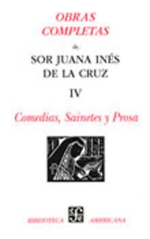 OBRAS COMPLETAS TOMO IV. COMEDIAS, SAINETES Y PROSA, de CRUZ, SOR JUANA INES DE LA | portada del libro