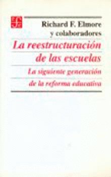 La reestructuración de las escuelas : la siguiente generación de la reforma educativa, de ELMORE, RICHARD, F. | portada del l