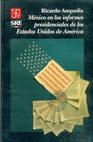 México en los informes presidenciales de los Estados Unidos de América, de AMPUDIA, RICARDO | portada del libro