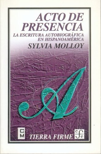 Acto de presencia : La escritura autobiográfica en Hispanoamérica, de MOLLOY, SYLVIA | portada del libro