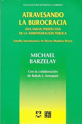 Atravesando la burocracia : una nueva perspectiva de la administración pública, de BARZELAY, MICHAEL | portada del libro