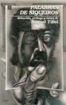 Palabras de Siqueiros, de TIBOL, RAQUEL (SELEC., PROL. Y NOTAS) | portada del libro