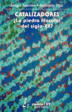 Catalizadores : ¿la piedra filosofal del siglo XX?, de FUENTES MOYADO, SERGIO Y GABRIELA DIAZ G | portada del libro