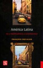 AMERICA LATINA DE LA INDEPENDENCIA A NUESTROS DIAS, de François Chevalier | portada del libro