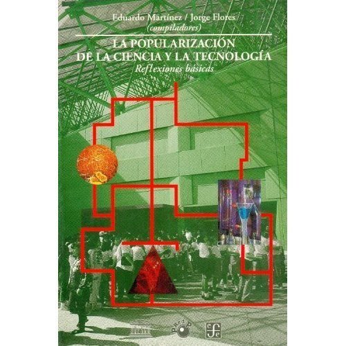 La popularización de la ciencia y la tecnolog¡a : reflexiones básicas, de MARTINEZ, EDUARDO Y JORGE FLORES (COMPS. | portada 