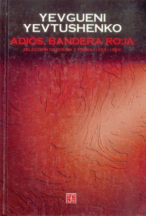 Adiós, bandera roja : Selección de poes¡a y prosa (1953-1996), de YEVTUSHENKO, YEVGUENI | portada del libro