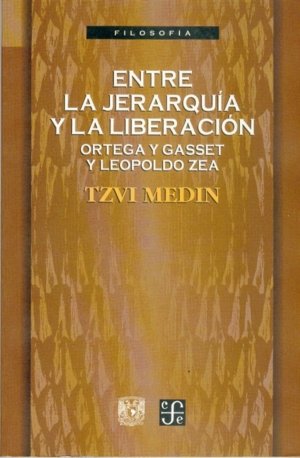 Entre la jerarqu¡a y la liberación : Ortega y Gasset y Leopoldo Zea, de MEDIN, TZVI | portada del libro