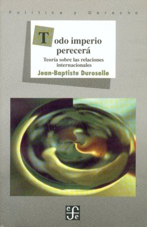 Todo imperio perecerá : teor¡a sobre las relaciones internacionales, de DUROSELLE, JEAN-BAPTISTE | portada del libro