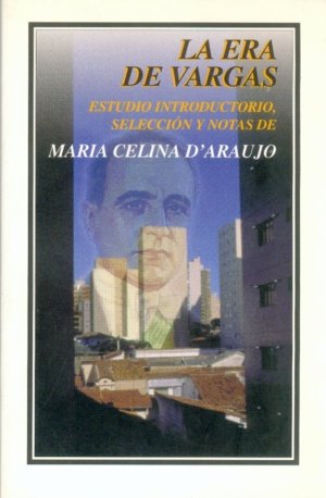 La era de Vargas, de D'ARAUJO, MARIA CELINA (ESTUD. Y SELEC.) | portada del libro