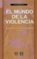 El mundo de la violencia, de SANCHEZ VAZQUEZ, ADOLFO | portada del libro