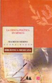 La ciencia pol¡tica en México, de MERINO HUERTA, MAURICIO (COORD.) | portada del libro