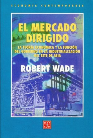 MERCADO DIRIGIDO, EL, de WADE, ROBERT | portada del libro