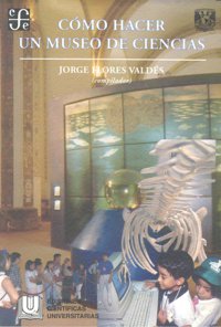 COMO HACER UN MUSEO DE CIENCIAS, de FLORES VALDES | portada del libro