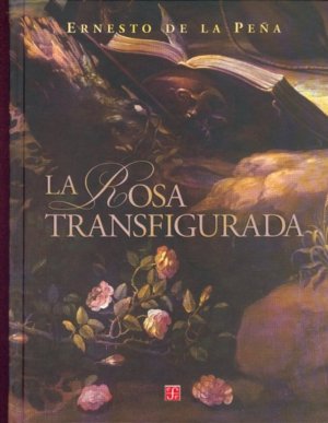 LA ROSA TRANSFIGURADA, de PEÑA, ERNESTO DE LA | portada del libro