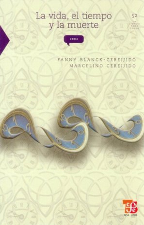 La vida, el tiempo y la muerte, de BLANCK-CEREIJIDO, FANNY Y MARCELINO CERE | portada del libro