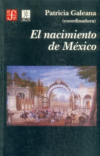 El nacimiento de México, de GALEANA, PATRICIA (COORD.) | portada del libro