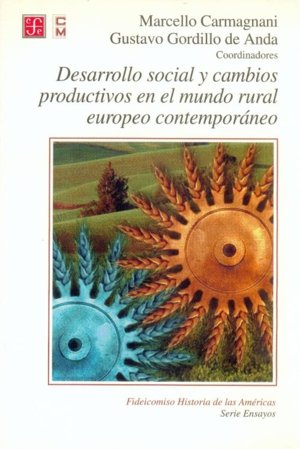 Desarrollo social y cambios productivos en el mundo rural europeo contemporáneo, de CARMAGNANI, MARCELLO Y GUSTAVO GORDILLO |