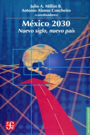 México 2030 : Nuevo siglo, nuevo pa¡s, de MILLAN BOJALIL, JULIO A. Y ANTONIO ALONS | portada del libro