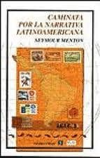 CAMINATA POR LA NARRATIVA LATINOAMERICANA, de SEYMOUR MENTON | portada del libro